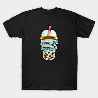 Bubble Tea - Popping Boba - Let's Get Popping T-Shirt